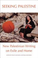 Seeking Palestine : new Palestinian writing on exile and home /