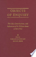 Objects of enquiry : the life, contributions, and influences of Sir William Jones, 1746-1794 /