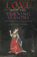 Love and the turning seasons : India's poetry of spiritual & erotic longing /