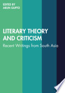 Literary theory and criticism : recent writings from South Asia.