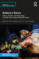 Sultana's sisters : genre, gender, and genealogy in South Asian Muslim women's fiction /