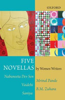 Five novellas by women writers : Nabaneeta Dev Sen, Mrinal Pande, Vaidehi, B.M. Zuhara, Saniya /