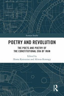 Poetry and revolution : the poets and poetry of the constitutional era of Iran /