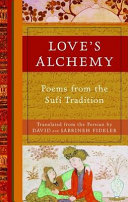 Love's alchemy : poems from the Sufi tradition /