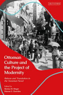 Ottoman culture and the project of modernity : reform and translation in the Tanzimat novel /
