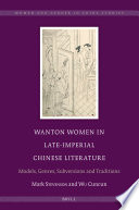 Wanton women in late-imperial Chinese literature : models, genres, subversions and traditions /