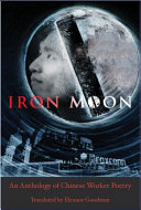 Iron moon : an anthology of Chinese migrant worker poetry /