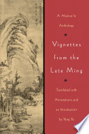 Vignettes from the late Ming : a hsiao-pʻin anthology /