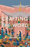 Crafting the word : writings from Manipur /