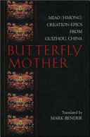 Butterfly mother : Miao (Hmong) creation epics from Guizhou, China /