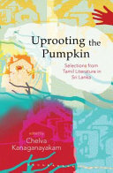 Uprooting the pumpkin : selections from Tamil literature in Sri Lanka /