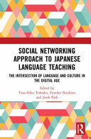Social networking approach to Japanese language teaching : the intersection of language and culture in the digital age /