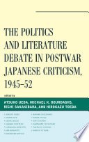 The politics and literature debate in postwar Japanese criticism, 1945-52 /