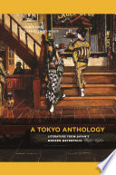 A Tokyo anthology : literature from Japan's modern metropolis, 1850-1920 /