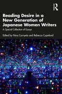 Reading desire in a new generation of Japanese women writers : a special collection of essays /