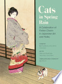 Cats in spring rain : a celebration of feline charm in Japanese art and haiku /