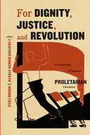 For dignity, justice, and revolution : an anthology of Japanese proletarian literature /