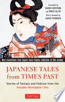 Japanese tales from times past : stories of fantasy and folklore from the Konjaku monogatari shu /
