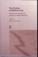 The politics of (m)othering : womanhood, identity, and resistance in African literature /