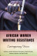 African women writing resistance : an anthology of contemporary voices /