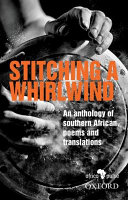 Stitching a whirlwind : an anthology of southern African poems and translations /