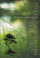 Forty two greens : poems of Chonggi Mah  /