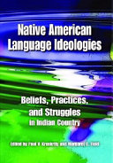 Native American language ideologies : beliefs, practices, and struggles in Indian country /