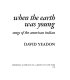 When the earth was young : songs of the American Indian /