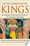 In the language of kings : an anthology of Mesoamerican literature--pre-Columbian to the present /
