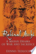 Rabinal Achi : a Mayan drama of war and sacrifice /