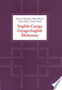 English-Cayuga/Cayuga-English dictionary = Gayogo̲ho:no̜ʼ / Hnyo̜ʼʼohneha:ʼ Wade̜we̜naga:da:s ohyadohsro̜:dóʼ /