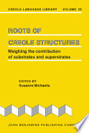 Roots of Creole structures : weighing the contribution of substrates and superstrates /