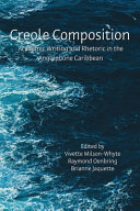 Creole composition : academic writing and rhetoric in the Anglophone Caribbean /