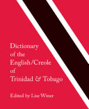 Dictionary of the English/Creole of Trinidad & Tobago : on historical principles /