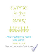 Summer in the spring : Anishinaabe lyric poems and stories /