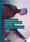 Posthumanism in Italian Literature and Film : Boundaries and Identity /