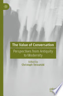 The Value of Conversation : Perspectives from Antiquity to Modernity /