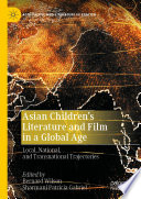 Asian Children's Literature and Film in a Global Age : Local, National, and Transnational Trajectories /