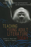 Teaching young adult literature today : insights, considerations, and perspectives for the classroom teacher /