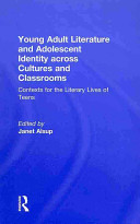 Young adult literature and adolescent identity across cultures and classrooms : contexts for the literary lives of teens /