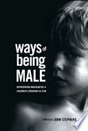 Ways of being male : representing masculinities in children's literature and film /