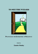 To see the Wizard : politics and the literature of childhood /