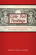 Little red readings : historical materialist perspectives on children's literature /