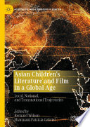 Asian children's literature and film in a global age : local, national, and transnational trajectories /