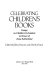 Celebrating children's books : essays on children's literature in honor of Zena Sutherland /