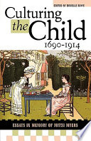 Culturing the child, 1690-1914 : essays in memory of Mitzi Myers /