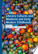 Literary cultures and medieval and early modern childhoods /