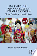 Subjectivity in Asian children's literature and film : global theories and implications /