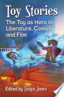 Toy stories : the toy as hero in literature, comics and film /