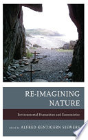 Re-imagining nature : environmental humanities and ecosemiotics /